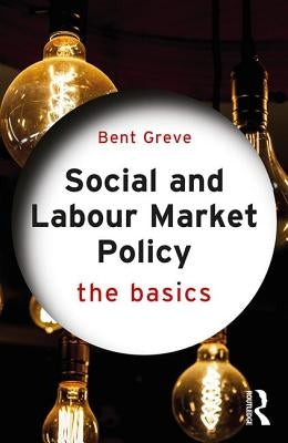 Social and Labour Market Policy: The Basics by Greve, Bent