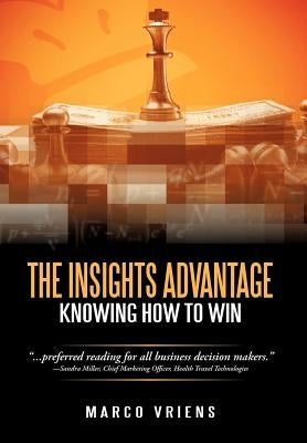 The Insights Advantage: Knowing How to Win by Vriens, Marco