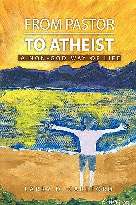 From Pastor to Atheist by Cartford, Larry