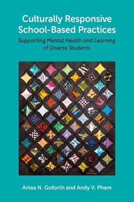 Culturally Responsive School-Based Practices: Supporting Mental Health and Learning of Diverse Students by Goforth, Anisa N.