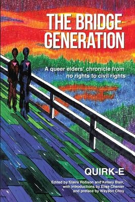 The Bridge Generation: A queer elders' chronicle from no rights to civil rights by Kollective, Quirk-E