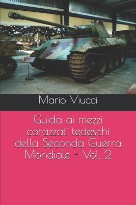 Guida ai mezzi corazzati tedeschi della Seconda Guerra Mondiale - Vol. 2 by Ongaro, Maurizio Om