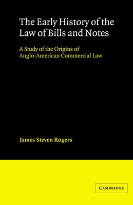 The Early History of the Law of Bills and Notes by Rogers, James Steven