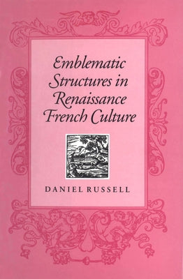 Emblematic Structures in Renaissance French Culture by Russell, Daniel