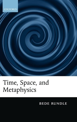 Time, Space, and Metaphysics by Rundle, Bede
