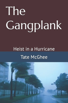 The Gangplank: Heist in a Hurricane by McGhee, Tate