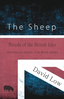 The Sheep - Breeds of the British Isles (Domesticated Animals of the British Islands) by Low, David