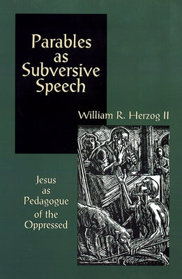 Parables As Subversive Speech by Herzog, William R.