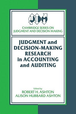 Judgment and Decision-Making Research in Accounting and Auditing by Ashton, Robert H.