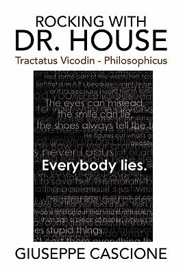 Rocking with Dr. House: Tractatus Vicodin - Philosophicus by Cascione, Giuseppe