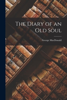 The Diary of an Old Soul by MacDonald, George