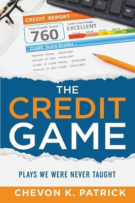 The Credit Game: Plays We Were Never Taught by Patrick, Chevon