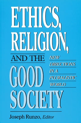 Ethics, Religion, and the Good Society: New Directions in Pluralistic World by Runzo, Joseph