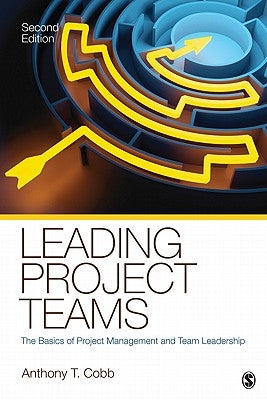 Leading Project Teams: The Basics of Project Management and Team Leadership by Cobb, Anthony T.