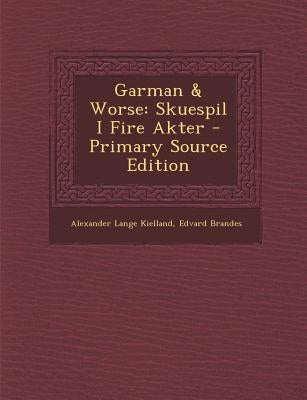 Garman & Worse: Skuespil I Fire Akter by Kielland, Alexander Lange