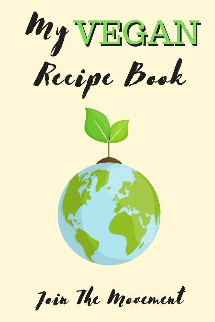 My Vegan Recipe Book - Join The Movement by Publishing, Smarter Healthy