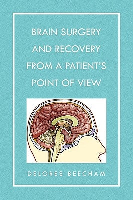 Brain Surgery and Recovery from a Patient's Point of View by Beecham, Delores