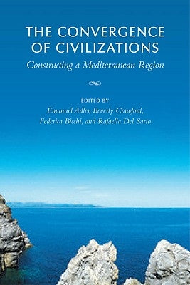 The Convergence of Civilizations: Constructing a Mediterranean Region by Adler, Emanuel