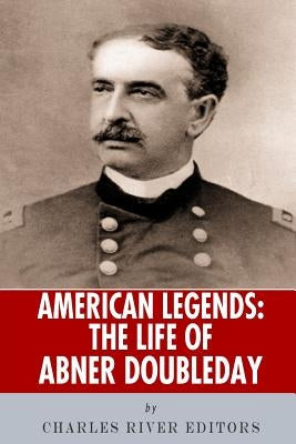 American Legends: The Life of Abner Doubleday by Charles River