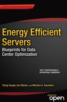 Energy Efficient Servers: Blueprints for Data Center Optimization by Gough, Corey