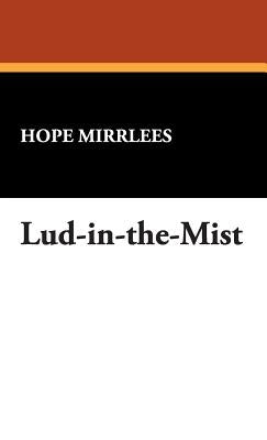 Lud-In-The-Mist by Mirrlees, Hope