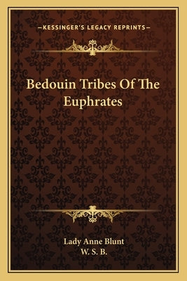 Bedouin Tribes Of The Euphrates by Blunt, Lady Anne