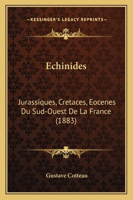 Echinides: Jurassiques, Cretaces, Eocenes Du Sud-Ouest De La France (1883) by Cotteau, Gustave