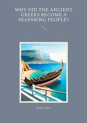 Why Did the Ancient Greeks Become a Seafaring People? by Pierre, Jacques