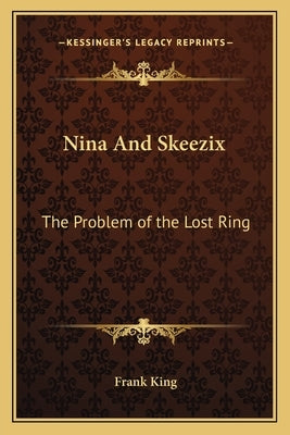 Nina And Skeezix: The Problem of the Lost Ring by King, Frank