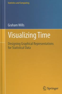 Visualizing Time: Designing Graphical Representations for Statistical Data by Wills, Graham