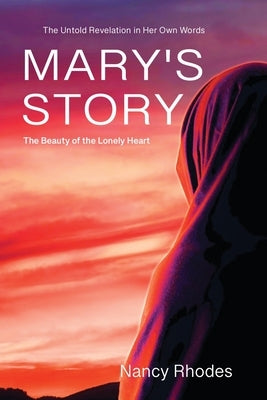 Mary's Story: The Beauty of the Lonely Heart by Rhodes, Nancy