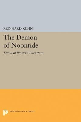 The Demon of Noontide: Ennui in Western Literature by Kuhn, Reinhard Clifford