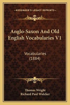 Anglo-Saxon And Old English Vocabularies V1: Vocabularies (1884) by Wright, Thomas