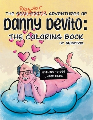 The Regular Adventures of Danny DeVito: The Coloring Book by Sedatrix