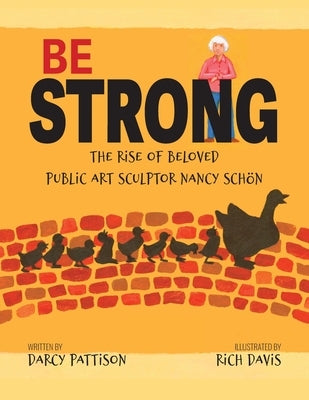 Be Strong: The Rise of Beloved Public Art Sculptor, Nancy Schon by Pattison, Darcy