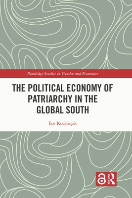 The Political Economy of Patriarchy in the Global South by Kocabıçak, Ece