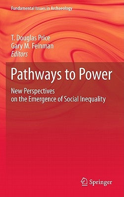 Pathways to Power: New Perspectives on the Emergence of Social Inequality by Price, T. Douglas