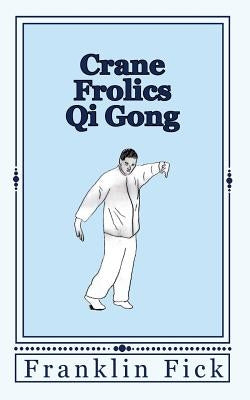 Crane Frolics Qi Gong by Fick, Franklin