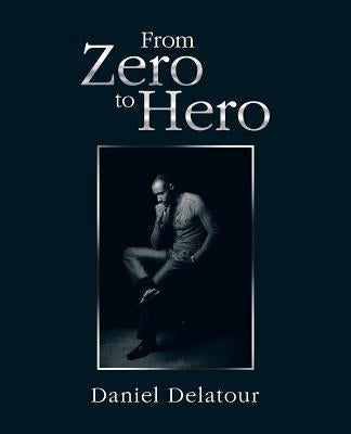 From Zero to Hero by Delatour, Daniel