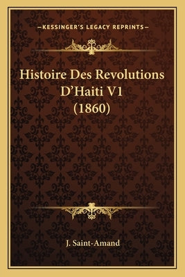 Histoire Des Revolutions D'Haiti V1 (1860) by Saint-Amand, J.