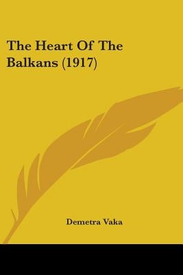 The Heart Of The Balkans (1917) by Vaka, Demetra