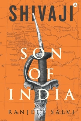 Shivaji - Son Of India: Chronicles Of A Mighty Maratha by Salvi, Ranjeet