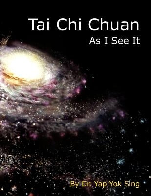 Tai Chi Chuan - As I See It by Yok Sing, Yap