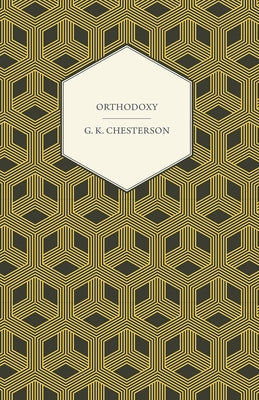 Orthodoxy by Chesterton, G. K.