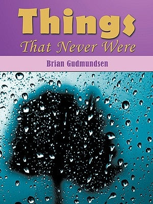 Things That Never Were by Gudmundsen, Brian