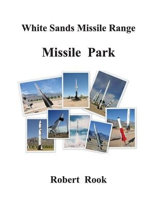 White Sands Missile Range: Missile Park by Rook, Robert