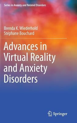 Advances in Virtual Reality and Anxiety Disorders by Wiederhold, Brenda K.