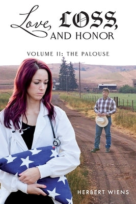 Love, Loss, and Honor Volume II The Palouse by Wiens, Herbert