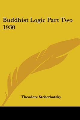 Buddhist Logic Part Two 1930 by Stcherbatsky, Theodore