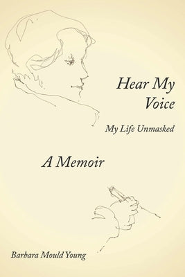 Hear My Voice: My Life Unmasked by Young, Barbara M.